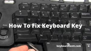 How To Fix Keyboard Key ?